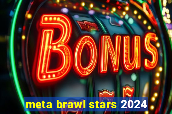 meta brawl stars 2024